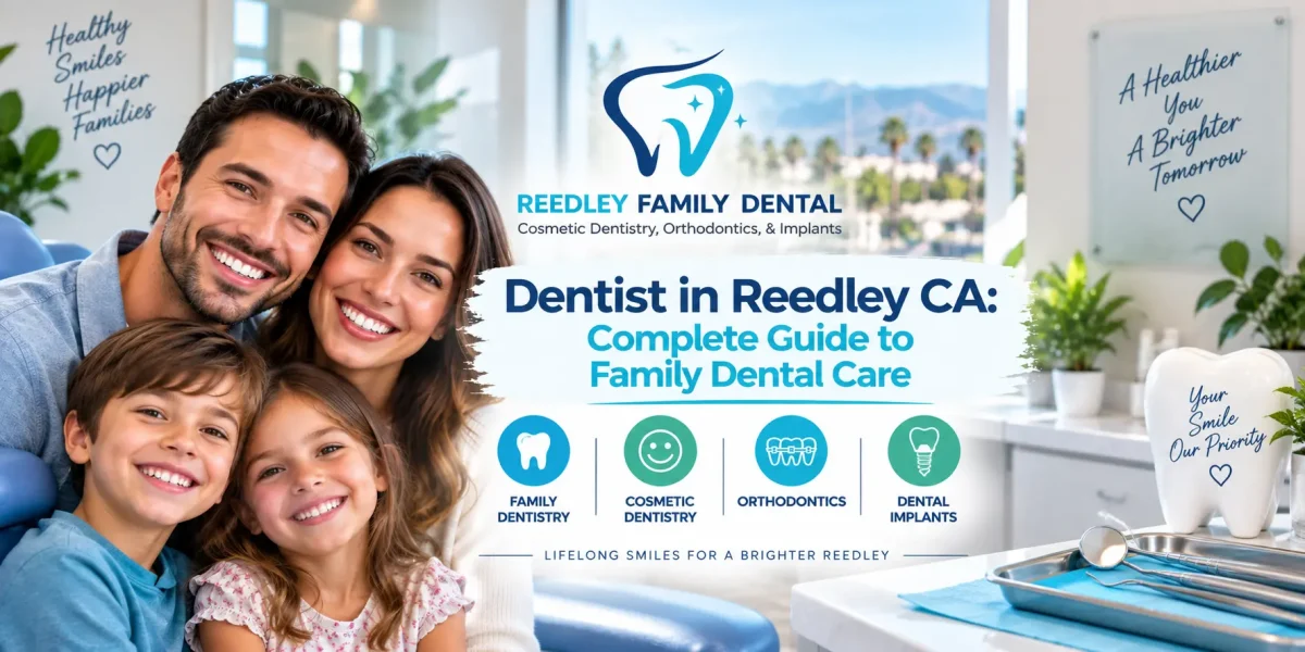Dentist-in-Reedley-CA-Complete-Guide-to-Family-Dental-Care-1200x600.webp