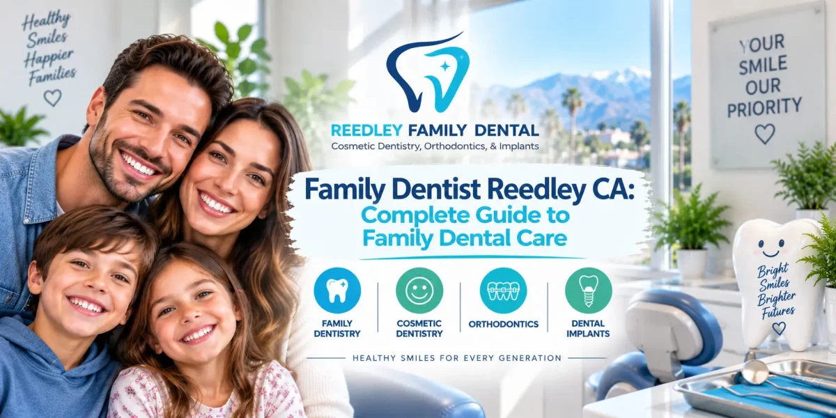 Family-Dentist-Reedley-CA-Complete-Guide-to-Family-Dental-Care-1200x600.webp