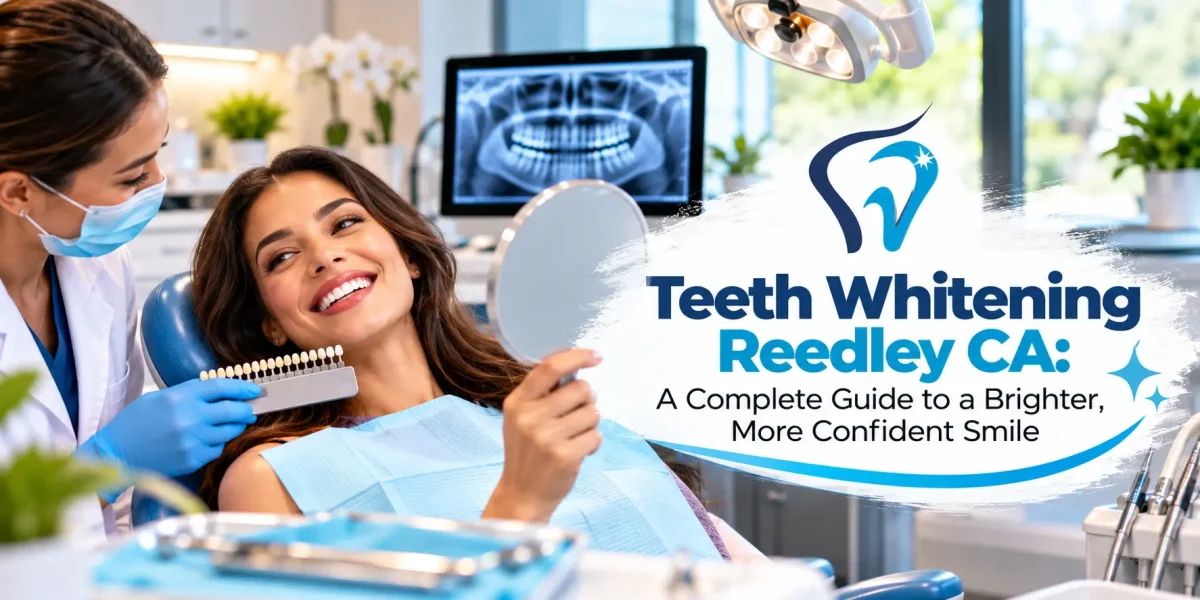 Teeth-Whitening-Reedley-CA-A-Complete-Guide-to-a-Brighter-More-Confident-Smile-1200x600.webp